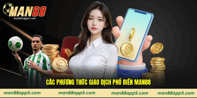 Các phương thức giao dịch phổ biến Man88