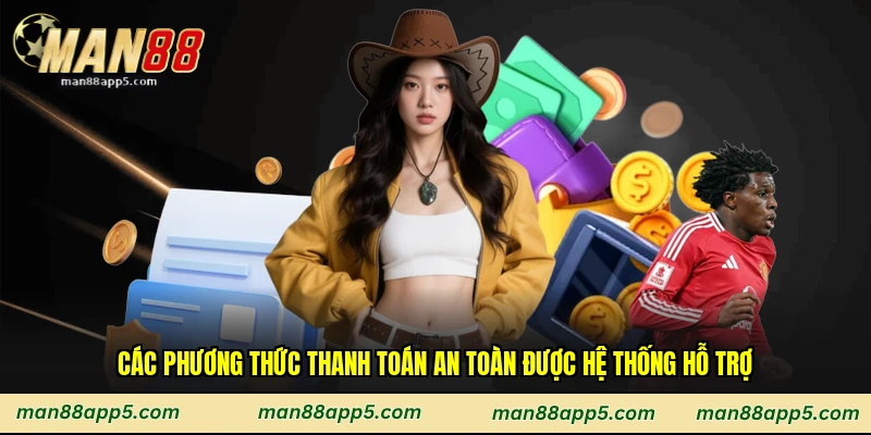 Các phương thức thanh toán an toàn được hệ thống hỗ trợ