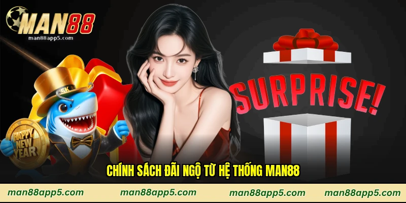 Chính sách đãi ngộ từ hệ thống Man88