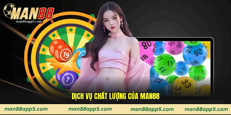 Dịch vụ chất lượng của Man88