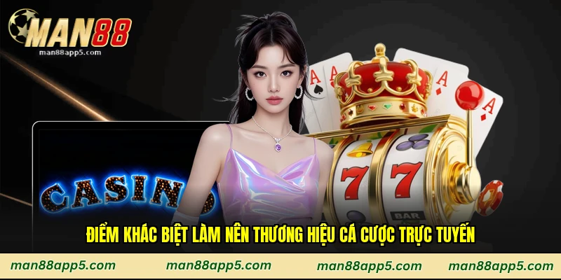 Điểm khác biệt làm nên thương hiệu cá cược trực tuyến
