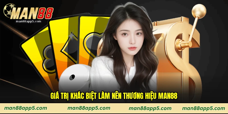 Giá trị khác biệt làm nên thương hiệu Man88