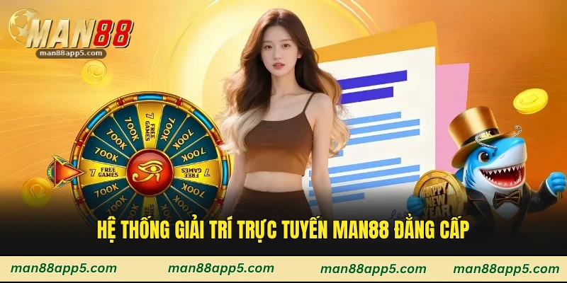 Hệ thống giải trí trực tuyến Man88 đẳng cấp