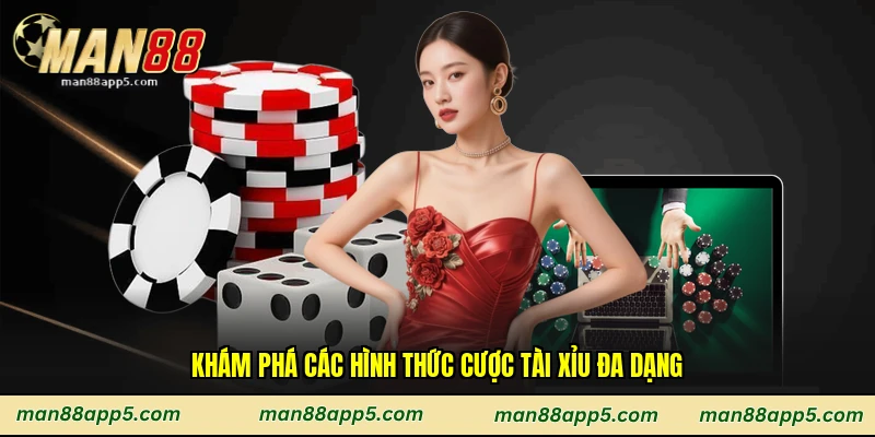 Khám phá các hình thức cược tài xỉu đa dạng
