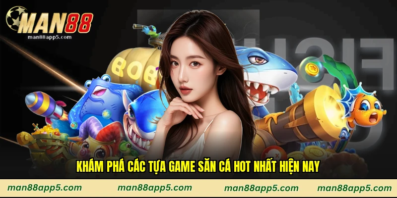 Khám phá các tựa game săn cá hot nhất hiện nay