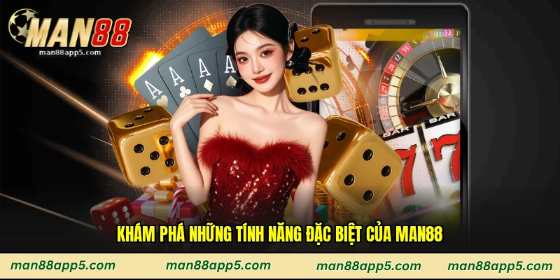 Khám phá những tính năng đặc biệt của Man88