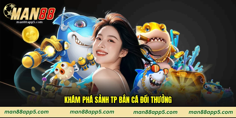 Khám phá sảnh Tp bắn cá đổi thưởng