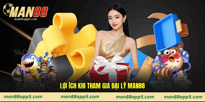 Lợi ích khi tham gia đại lý man88