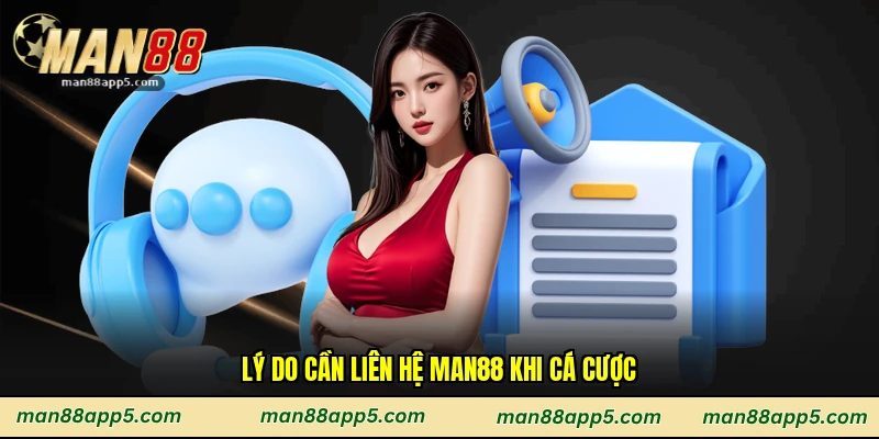 Lý do cần liên hệ Man88 khi cá cược
