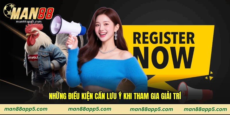 Những điều kiện cần lưu ý khi tham gia giải trí