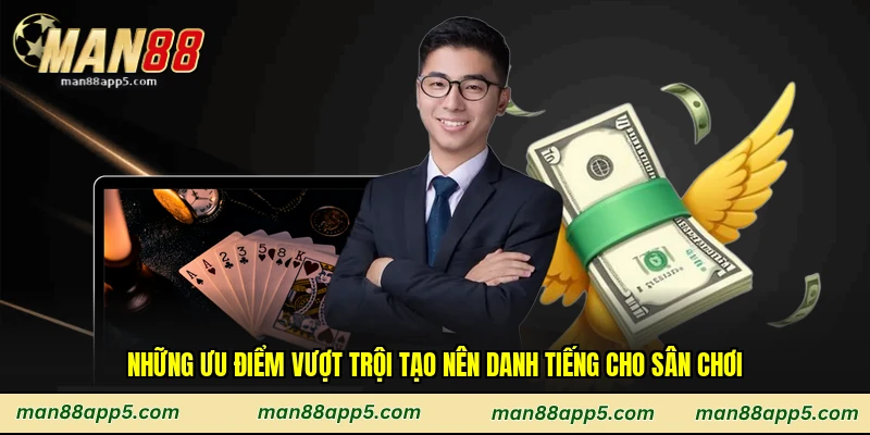 Những ưu điểm vượt trội tạo nên danh tiếng cho sân chơi