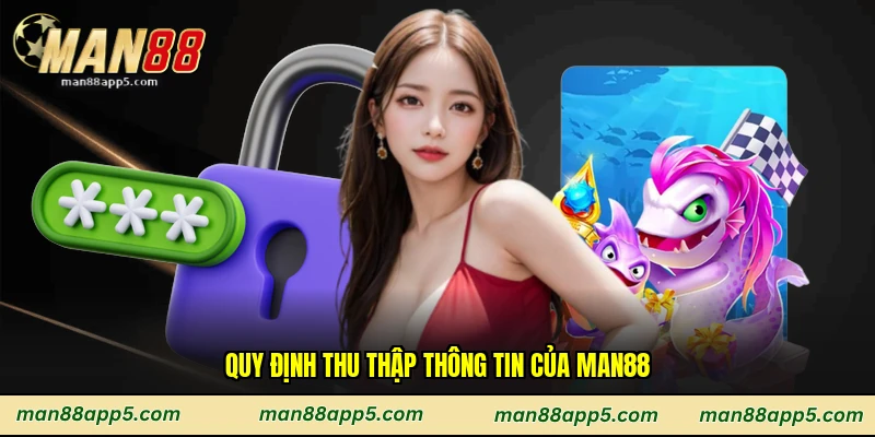 Quy định thu thập thông tin của Man88