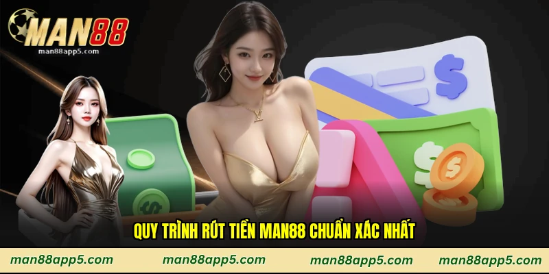 Quy trình rút tiền Man88 chuẩn xác nhất