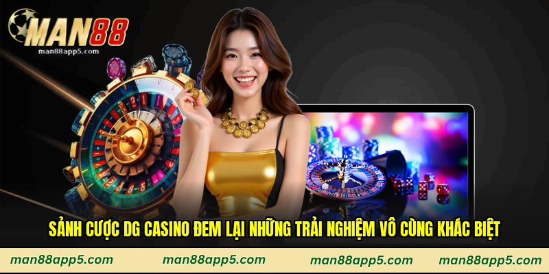 Sảnh cược DG casino đem lại những trải nghiệm vô cùng khác biệt