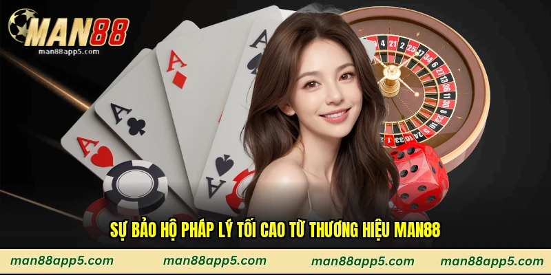 Sự bảo hộ pháp lý tối cao từ thương hiệu Man88