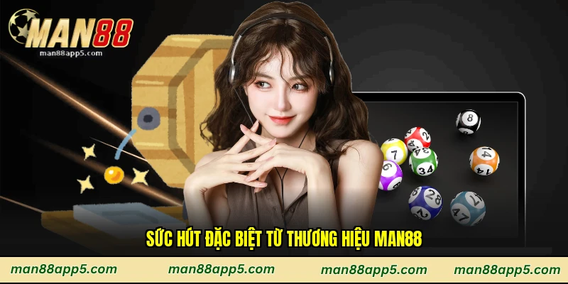 Sức hút đặc biệt từ thương hiệu Man88