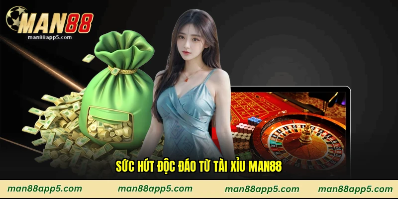 Sức hút độc đáo từ tài xỉu man88
