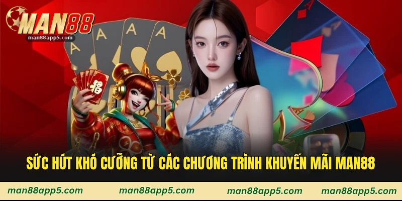 Sức hút khó cưỡng từ các chương trình khuyến mãi man88