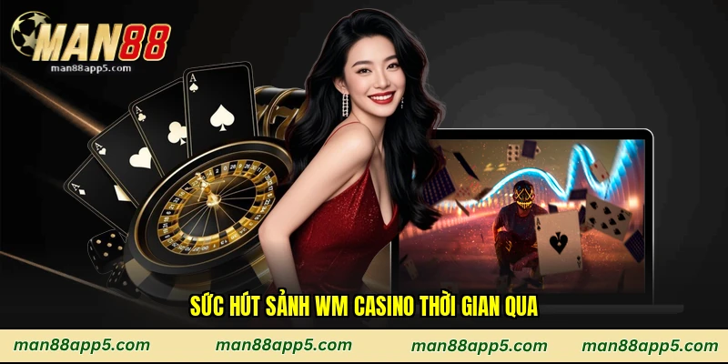 Sức hút sảnh Wm casino thời gian qua