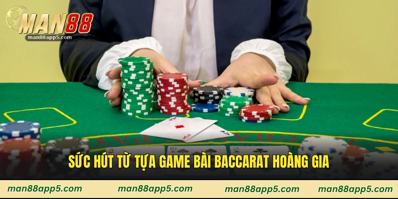 Sức hút từ tựa game bài Baccarat hoàng gia