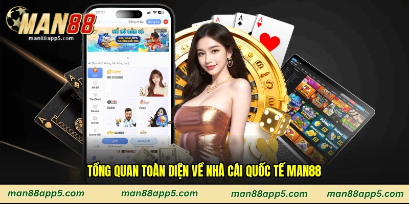 Tổng quan toàn diện về nhà cái quốc tế Man88
