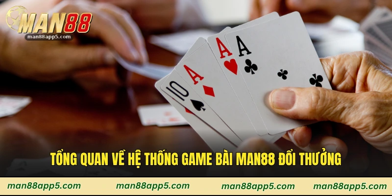 Tổng quan về hệ thống game bài Man88 đổi thưởng