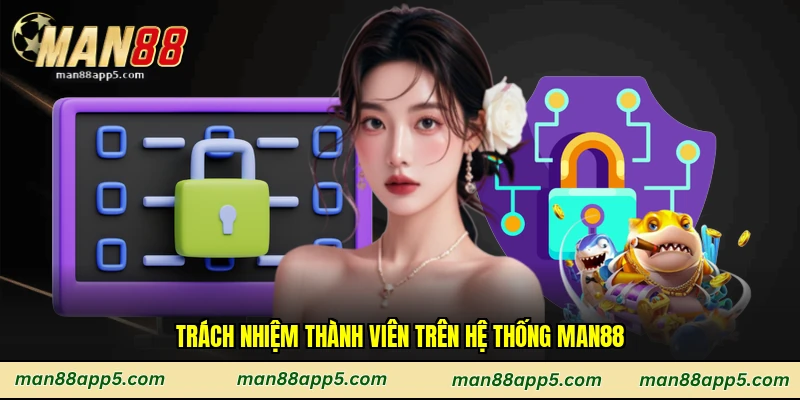 Trách nhiệm thành viên trên hệ thống Man88