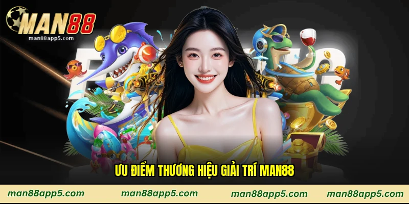 Ưu điểm thương hiệu giải trí Man88